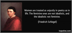 Women are treated as unjustly in poetry as in life. The feminine ones ...