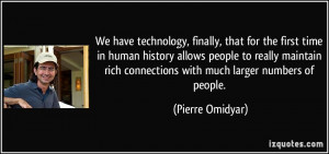 We have technology, finally, that for the first time in human history ...