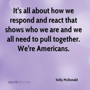 ... shows who we are and we all need to pull together. We're Americans