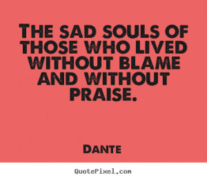 Dante Quotes - The sad souls of those who lived without blame and ...