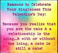 ... because you're single. So, here's a real Valentine for everyone. More