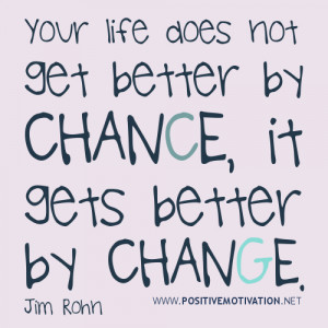 Motivational Quote: Your life gets better by change