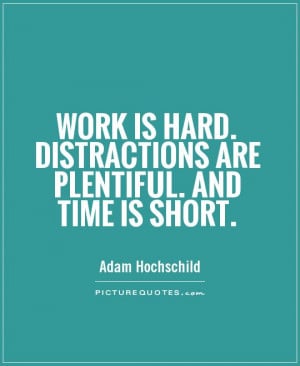 ... Work Quotes Distraction Quotes No Time Quotes Adam Hochschild Quotes