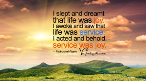 slept and dreamt that life was joy. I awoke and saw that life was ...
