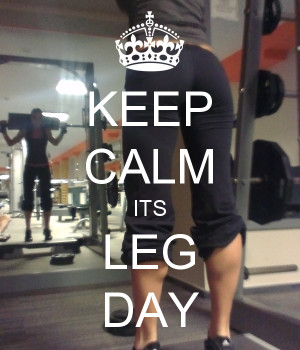 KEEP CALM ITS LEG DAY