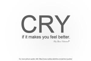 ... Hurt by Someone You Love Quotes - Cry if it makes you feel better