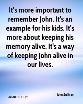 john-sullivan-quote-its-more-important-to-remember-john-its-an.jpg