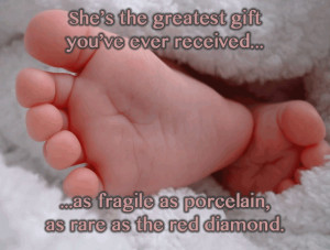 She's the greatest gift you've ever received...as fragile as porcelain ...