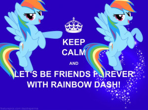 My Little Pony - KEEP CALM AND LET'S BE FRIENDS FOREVER WITH RAINBOW ...