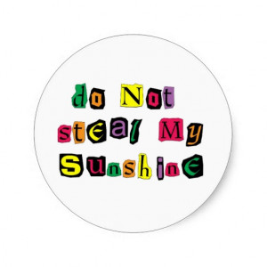 Do Not Steal My Sunshine Round Sticker