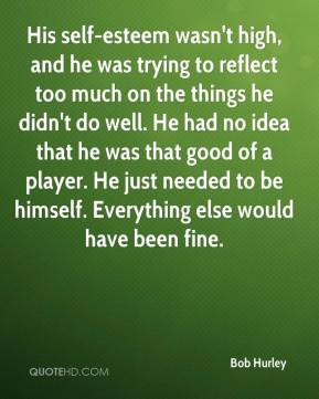 Bob Hurley - His self-esteem wasn't high, and he was trying to reflect ...