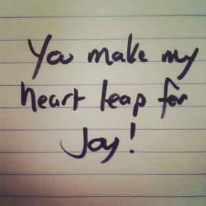 ... story ever, you make my heart leap for joy, love letters, love quote