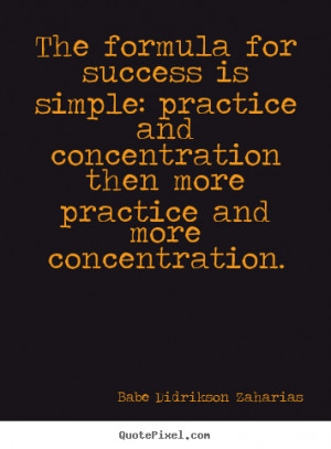 Success quote - The formula for success is simple: practice and ...