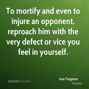 To mortify and even to injure an opponent, reproach him with the very ...