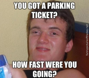 Really High Guy Meme Funny Parking Ticket