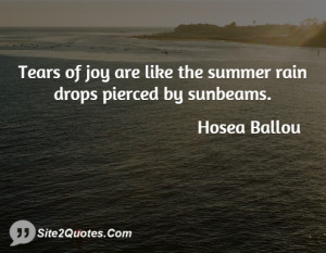 Tears of joy are like the summer rain drops pierced by sunbeams.