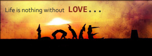 Life Is Nothing Without Love Fb Cover