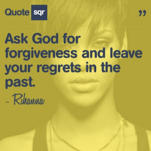 ... your regrets in the past. - Rihanna #quotesqr #quotes #lifequotes