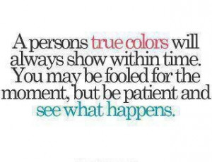 colors will always show within time..Thoughts, Show True Colors Quotes ...