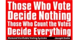 Those Who Count The Votes Decide Everything. Quote from Joseph Stalin ...