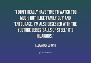 quote-Alexander-Ludwig-i-dont-really-have-time-to-watch-199359.png