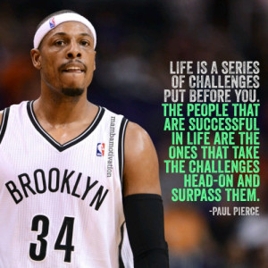 Quote from NBA player Paul Pierce. He is an NBA champion and a 10x NBA ...