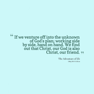 Quotes Picture: if we venture off into the unknown of god's plan ...