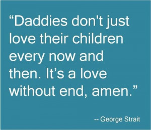 George Strait #Quote on Fatherhood Love without end, Amen and my dad ...