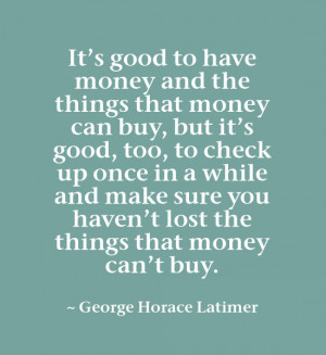 It's good to have money and the things that money can buy, but it’s ...