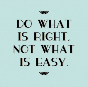 Do what is right, not what is easy Picture Quote #1