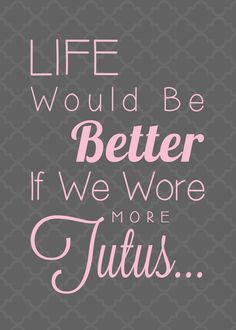 ... Tutu Quote - Life Would Be Better If We Wore More Tutus - Custom