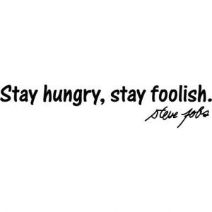 Steve Jobs Quote - Stay Hungry