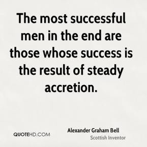 ... in the end are those whose success is the result of steady accretion