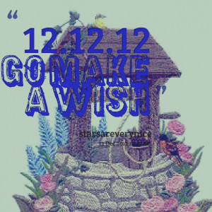 Quotes Picture: 121212 go make a wish