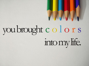 You brought colors into my life