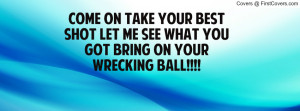COME ON TAKE YOUR BEST SHOT LET ME SEE WHAT YOU GOT BRING ON YOUR ...