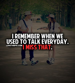 Remember When We Used To Talk Everyday