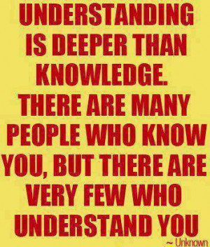 Understanding Is Deeper Than Knowledge There Are Many People Who Know ...