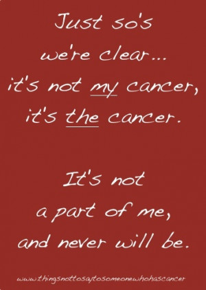 People often inadvertently refer to cancer as belonging to us, and ...