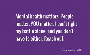 quote of the day: Mental health matters. People matter. YOU matter. I ...