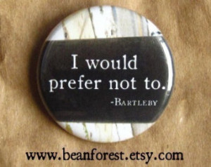 would prefer not to (Bartleby the Scrivener, Melville) - pinback ...