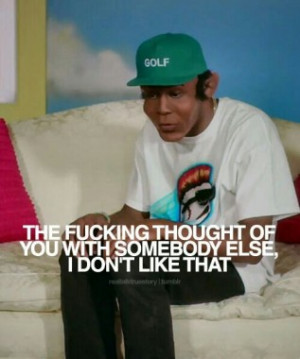 Back > Quotes For > Tyler The Creator Quotes Ifhy