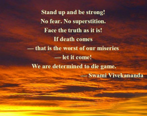 Stand up and be strong! No fear. No superstition. Face the truth as it ...