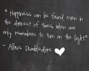 Happiness Inspirational Quote, Harr y Potter Quote, Dumbledore ...