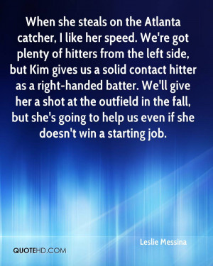 ... right-handed batter. We'll give her a shot at the outfield in the fall