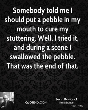 Somebody told me I should put a pebble in my mouth to cure my ...