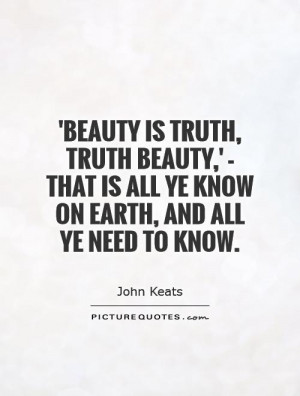 ... that is all ye know on earth, and all ye need to know Picture Quote #1