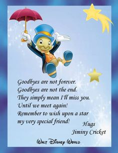... meet again! Remember to wish upon a star my very special friend! More