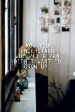 Now you understand why Peter Pan didn't want to grow up.