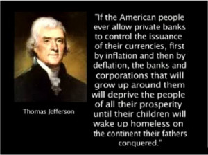 If the American people ever allow private banks to control the issue ...